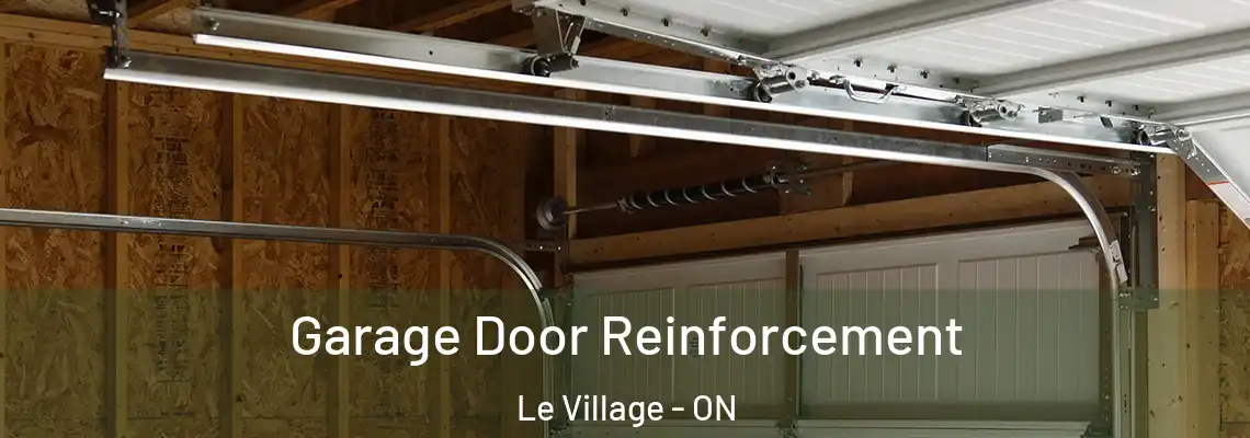Garage Door Reinforcement Le Village - ON