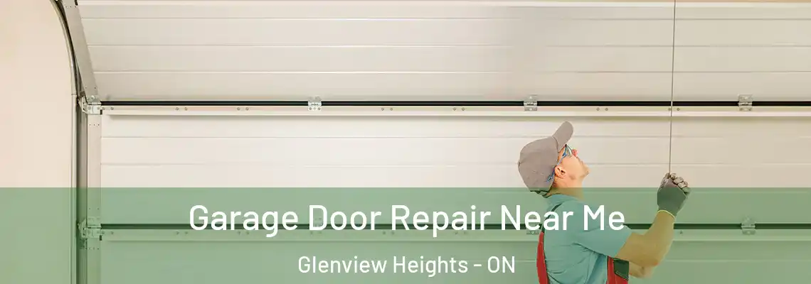 Garage Door Repair Near Me Glenview Heights - ON
