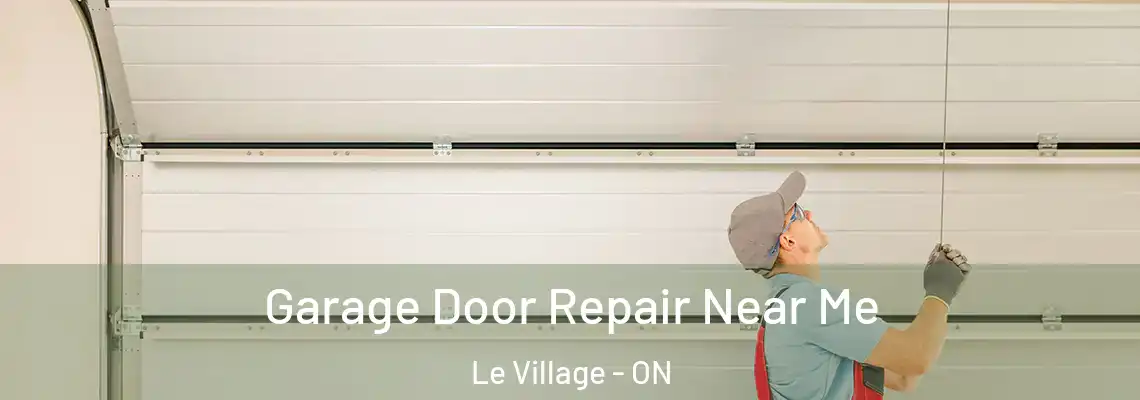 Garage Door Repair Near Me Le Village - ON