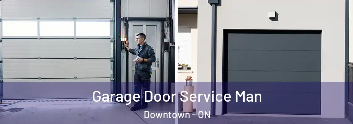 Garage Door Service Man Downtown - ON