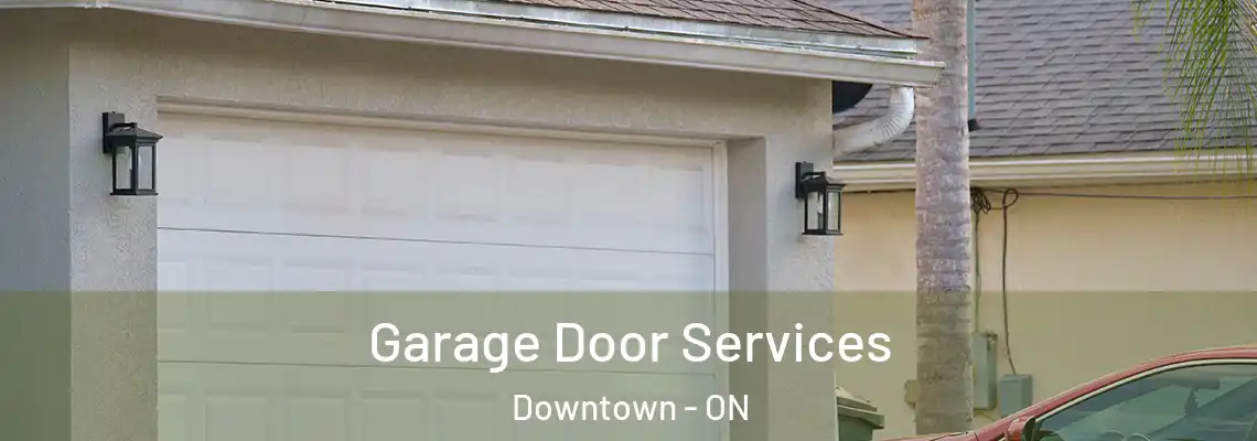Garage Door Services Downtown - ON