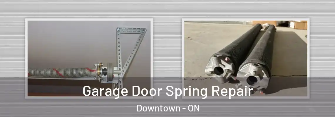Garage Door Spring Repair Downtown - ON