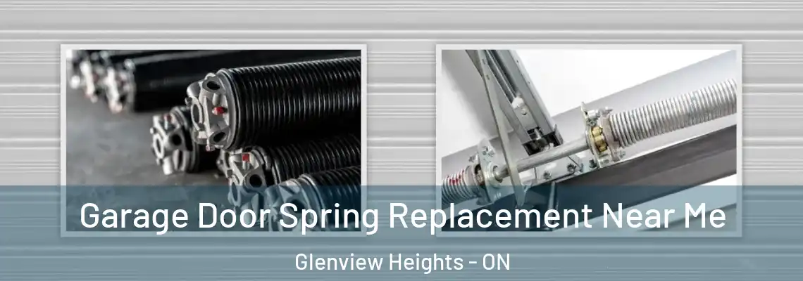 Garage Door Spring Replacement Near Me Glenview Heights - ON