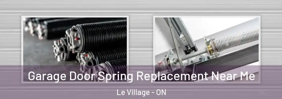 Garage Door Spring Replacement Near Me Le Village - ON