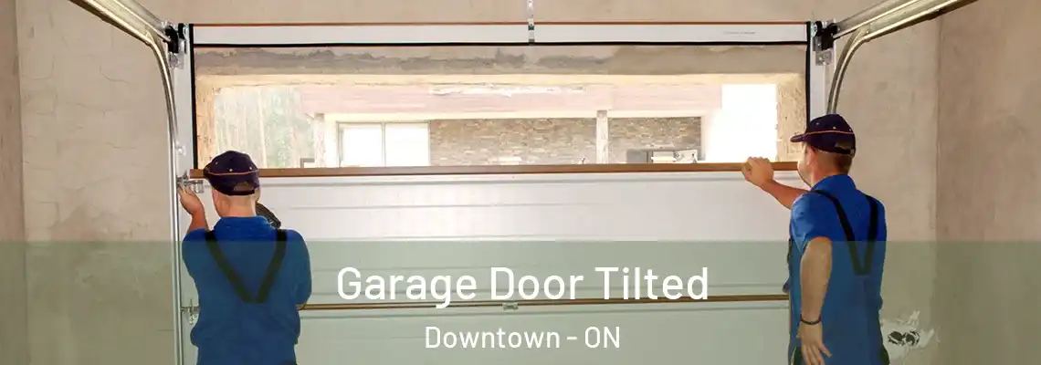 Garage Door Tilted Downtown - ON