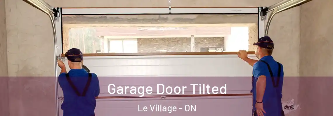 Garage Door Tilted Le Village - ON