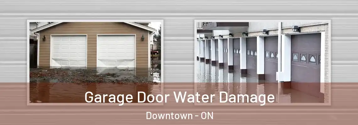 Garage Door Water Damage Downtown - ON