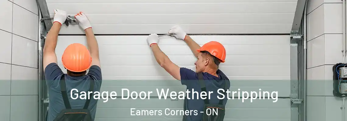 Garage Door Weather Stripping Eamers Corners - ON