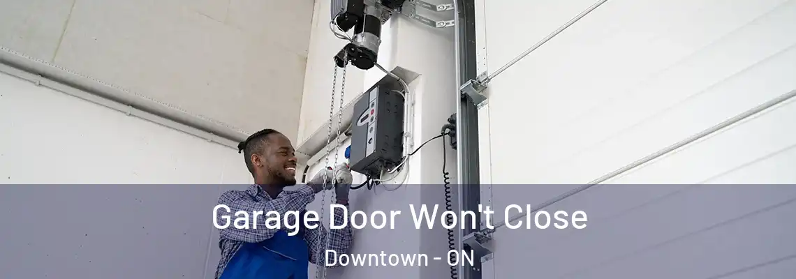 Garage Door Won't Close Downtown - ON