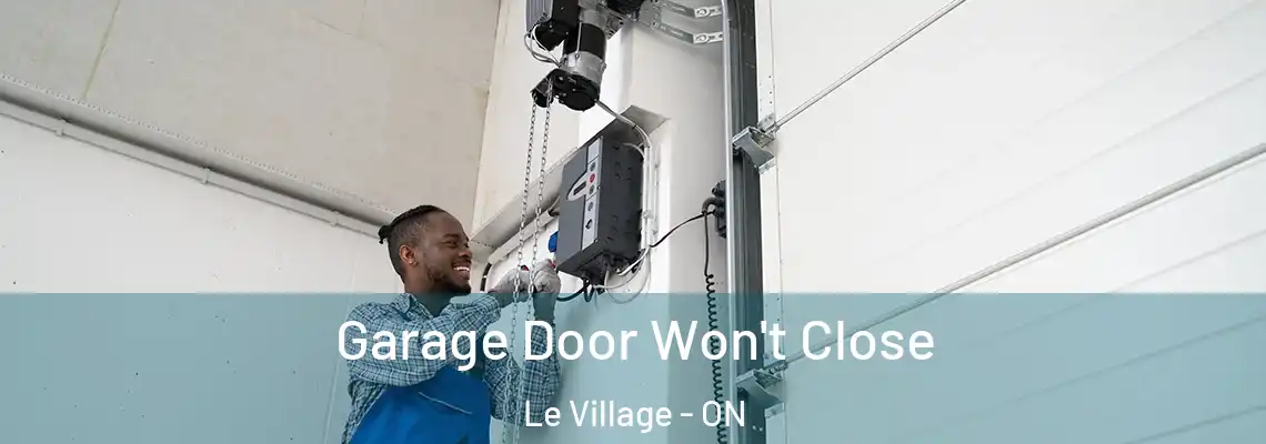 Garage Door Won't Close Le Village - ON