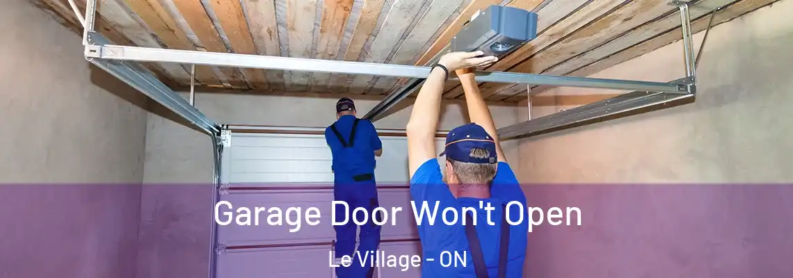 Garage Door Won't Open Le Village - ON