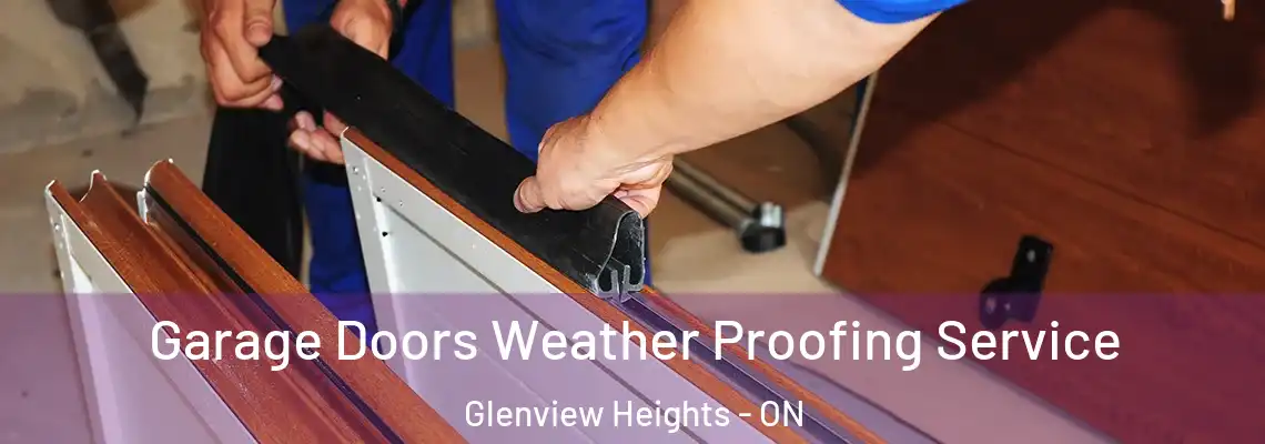Garage Doors Weather Proofing Service Glenview Heights - ON