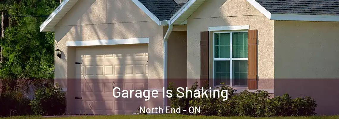 Garage Is Shaking North End - ON