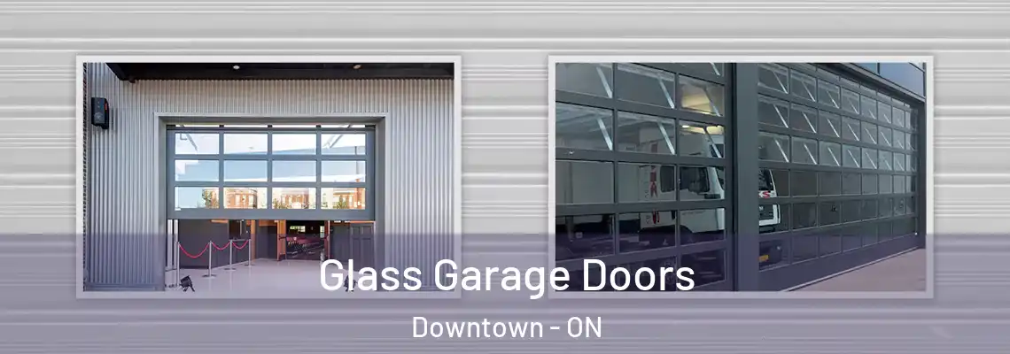 Glass Garage Doors Downtown - ON