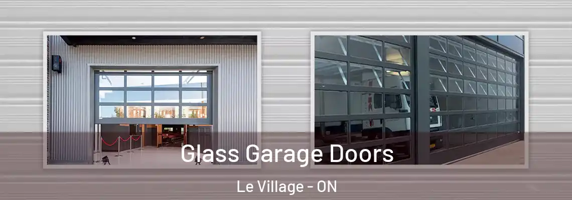 Glass Garage Doors Le Village - ON