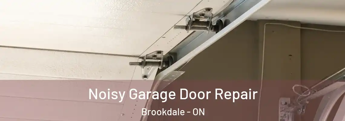 Noisy Garage Door Repair Brookdale - ON