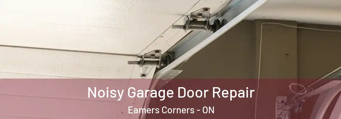 Noisy Garage Door Repair Eamers Corners - ON