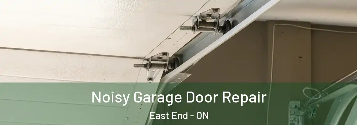 Noisy Garage Door Repair East End - ON