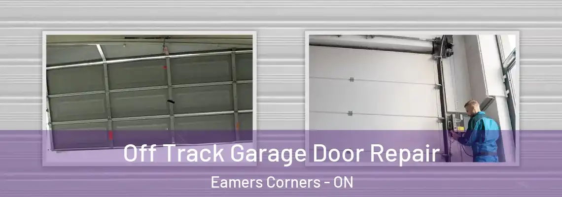 Off Track Garage Door Repair Eamers Corners - ON