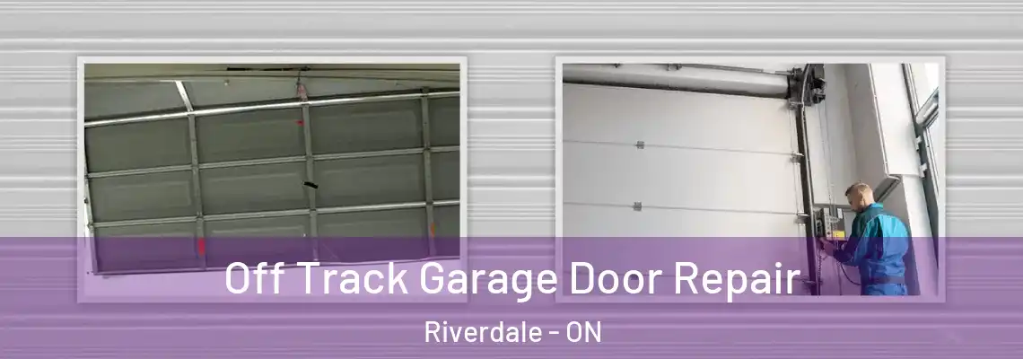 Off Track Garage Door Repair Riverdale - ON