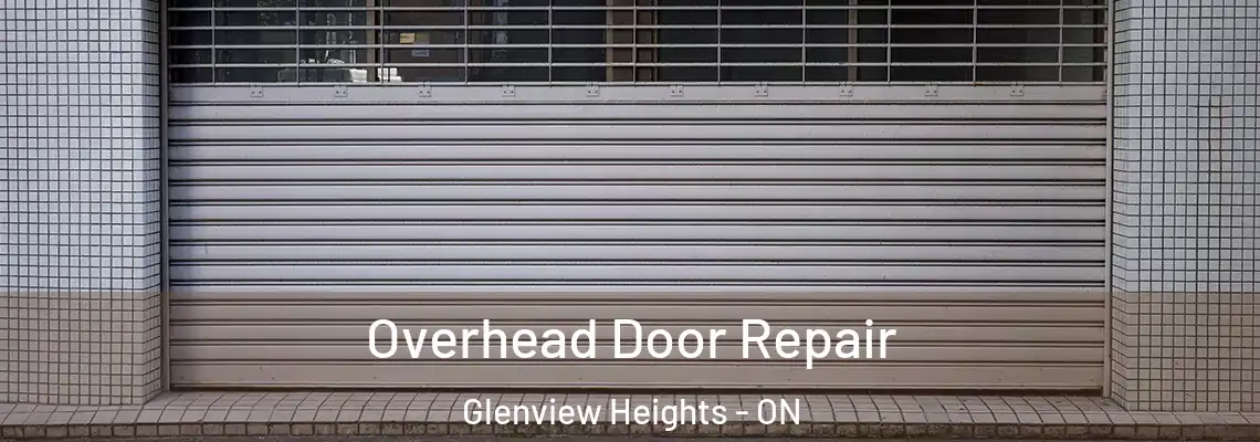 Overhead Door Repair Glenview Heights - ON