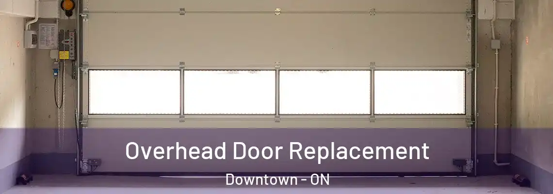 Overhead Door Replacement Downtown - ON