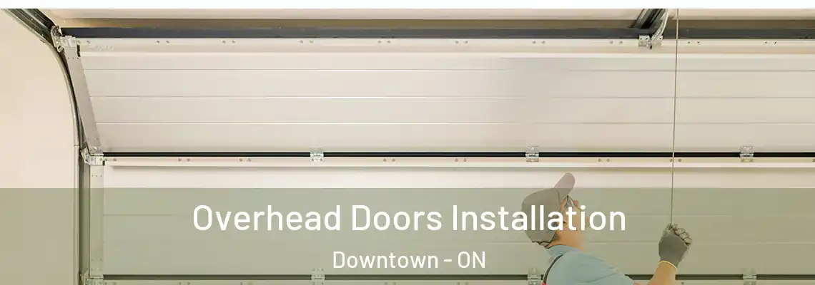Overhead Doors Installation Downtown - ON