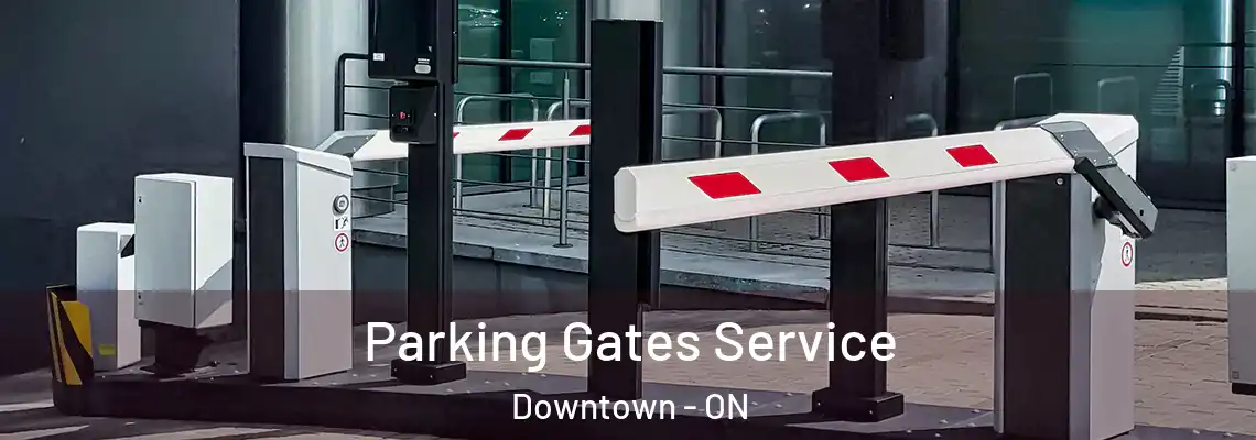 Parking Gates Service Downtown - ON