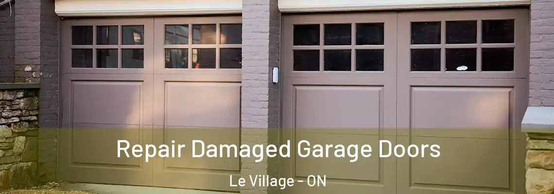 Repair Damaged Garage Doors Le Village - ON