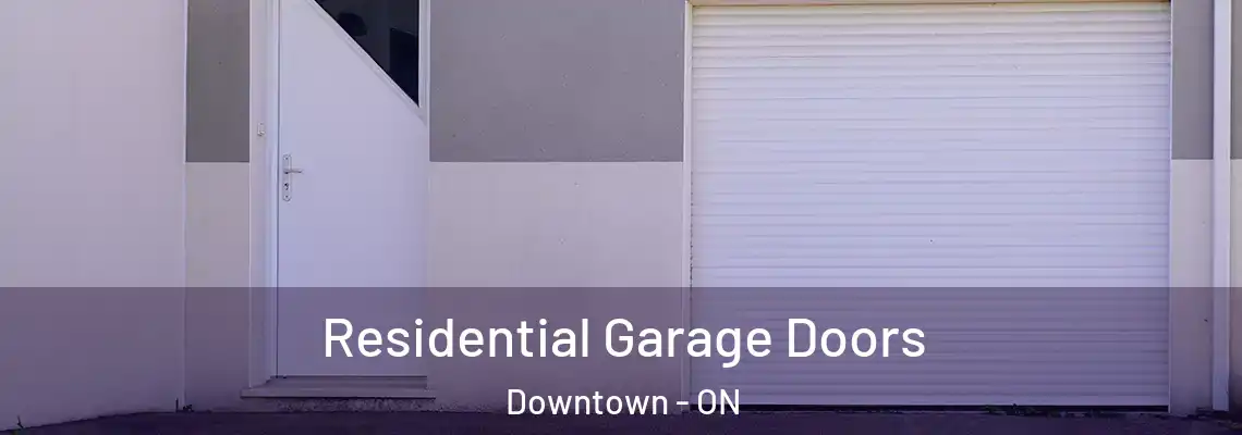 Residential Garage Doors Downtown - ON