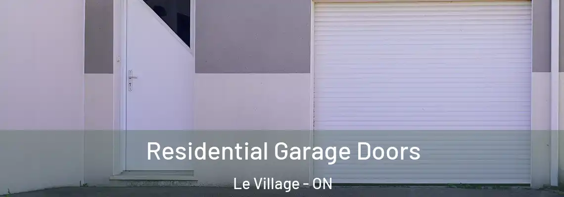 Residential Garage Doors Le Village - ON