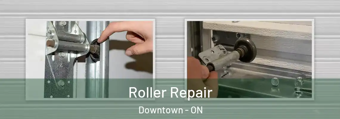 Roller Repair Downtown - ON