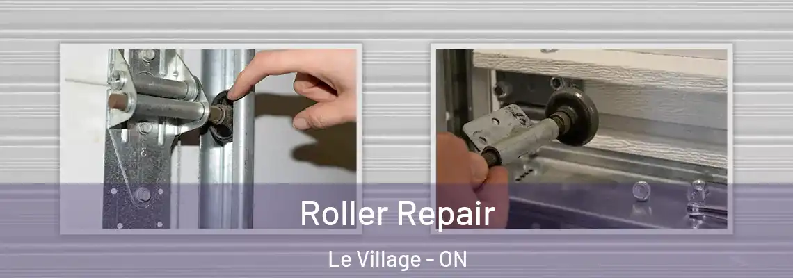 Roller Repair Le Village - ON