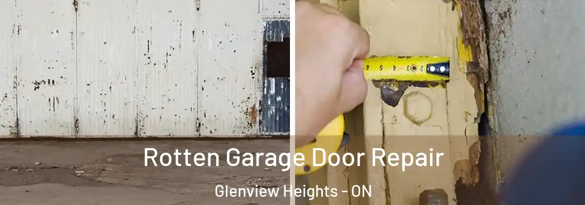 Rotten Garage Door Repair Glenview Heights - ON