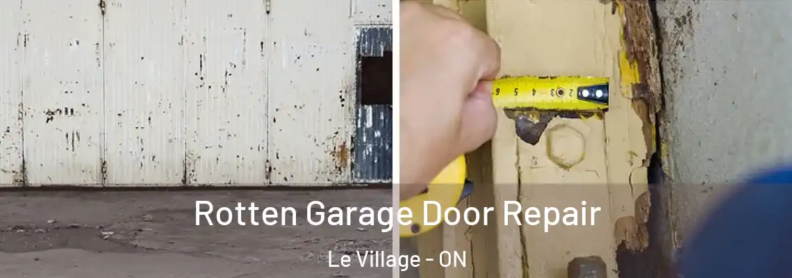 Rotten Garage Door Repair Le Village - ON