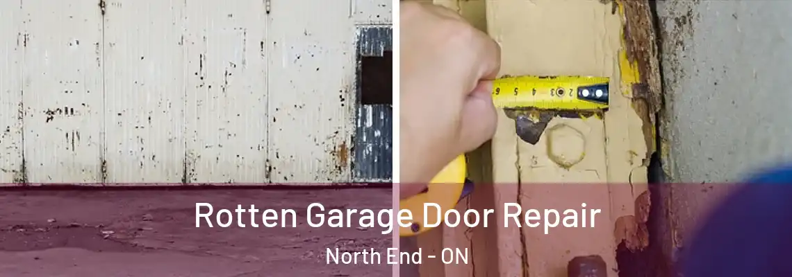 Rotten Garage Door Repair North End - ON