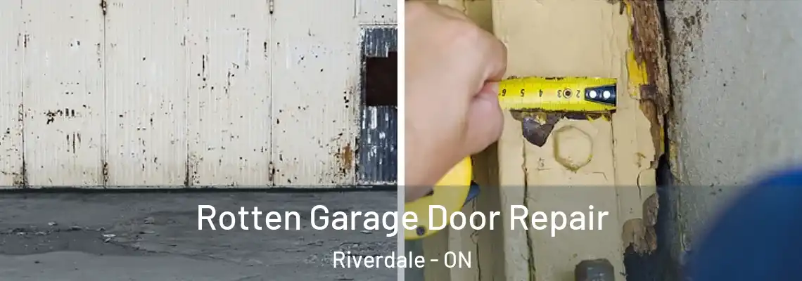 Rotten Garage Door Repair Riverdale - ON