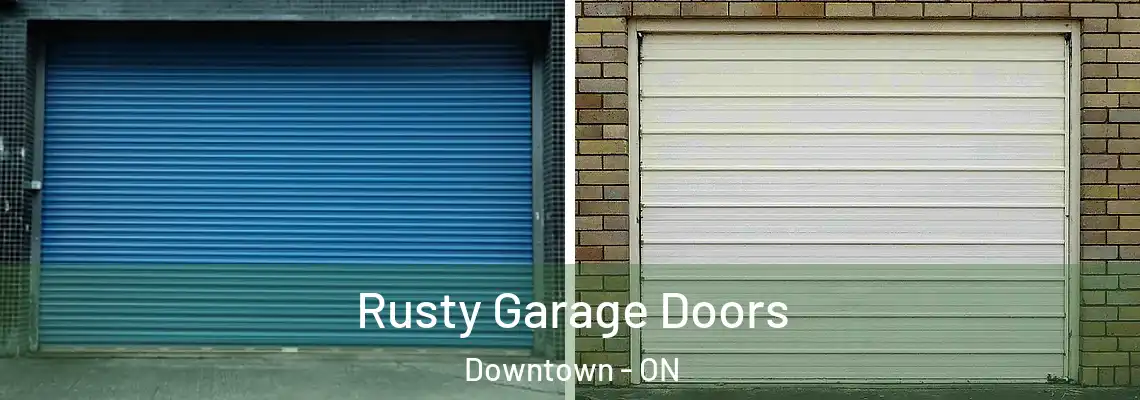 Rusty Garage Doors Downtown - ON